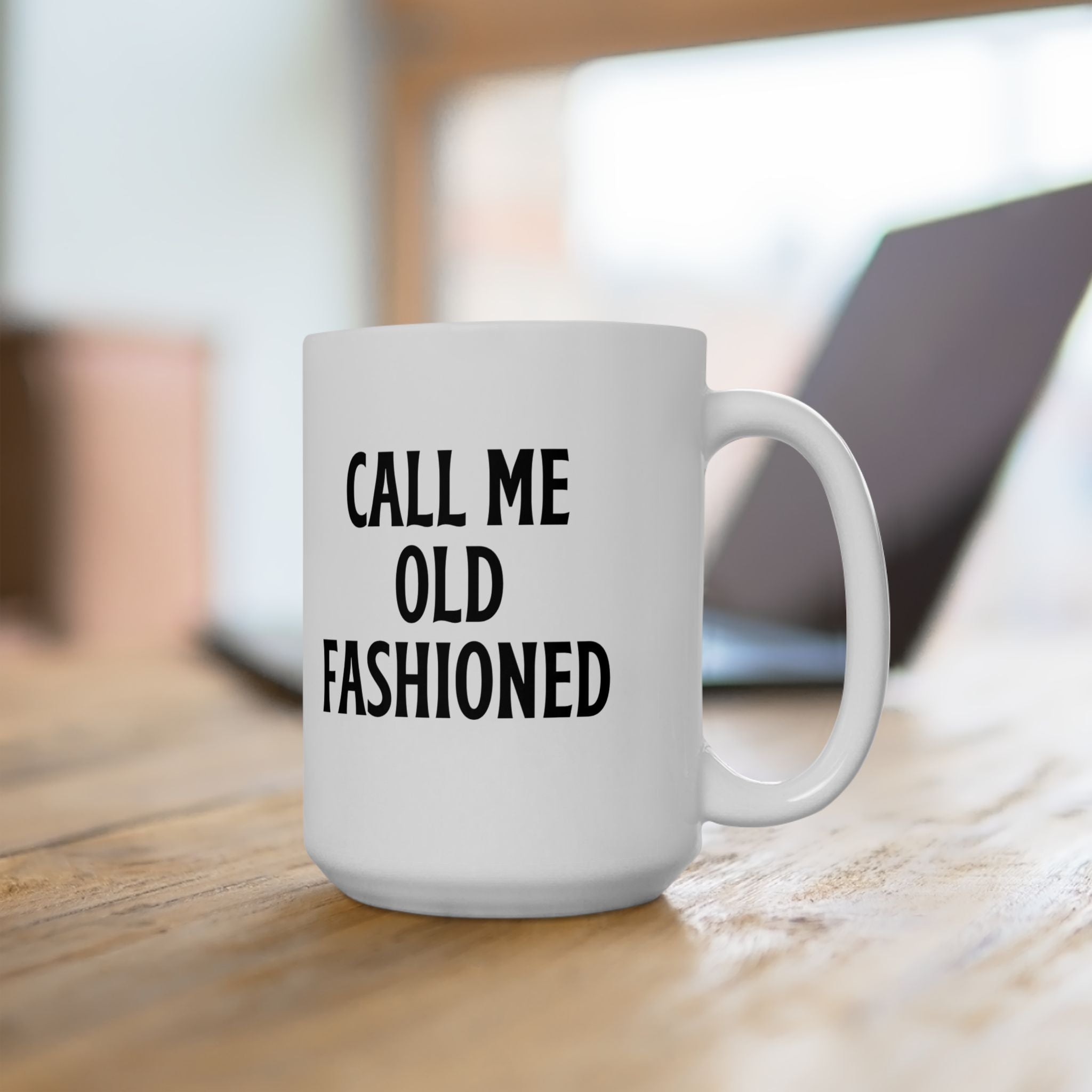 Call Me Old Fashioned Mug Funny Coffee Mug Sarcastic Gift Humorous Mug Novelty Cup Old Fashioned Quote Mug Gift for Her Him Birthday Gift