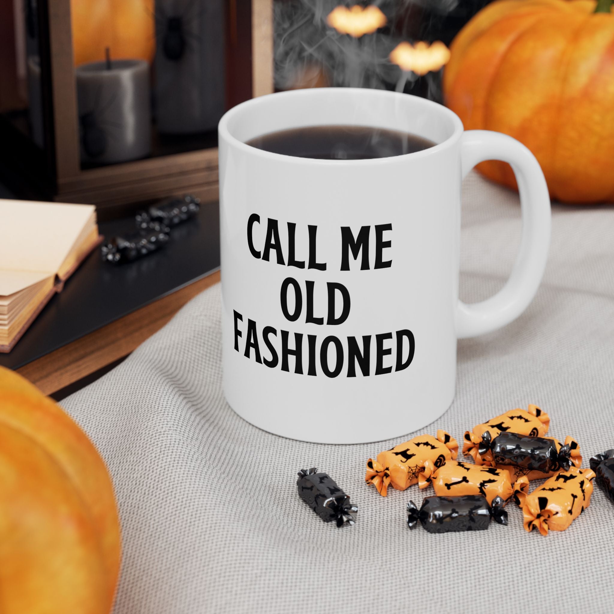 Call Me Old Fashioned Mug Funny Coffee Mug Sarcastic Gift Humorous Mug Novelty Cup Old Fashioned Quote Mug Gift for Her Him Birthday Gift
