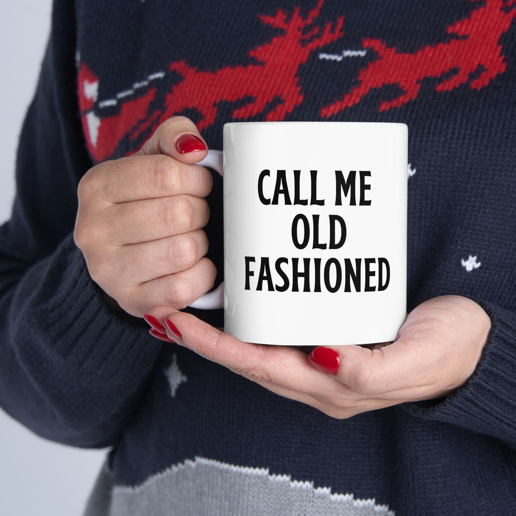Call Me Old Fashioned Mug Funny Coffee Mug Sarcastic Gift Humorous Mug Novelty Cup Old Fashioned Quote Mug Gift for Her Him Birthday Gift