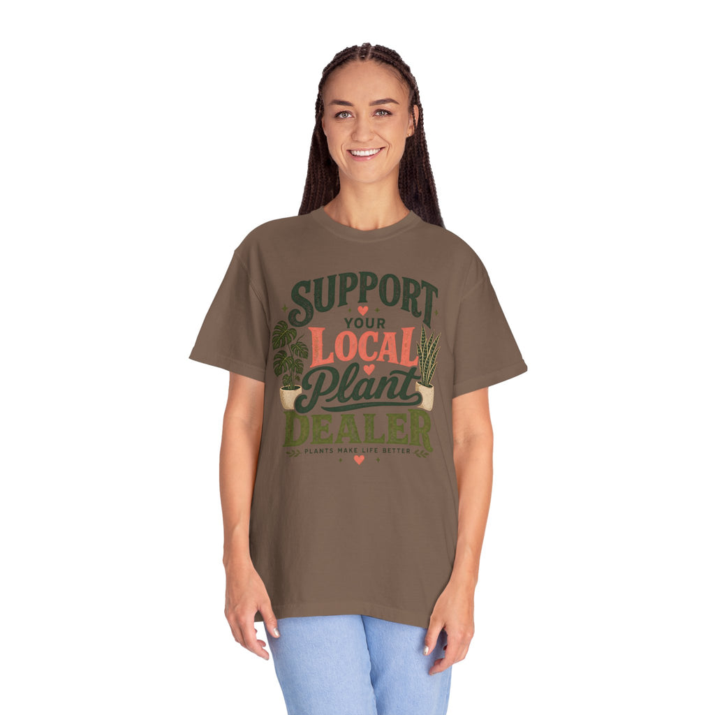 Support Your Local Plant Dealer Shirt, Plant Lover T-Shirt, Plants Make Life Better Tee, Funny Plant Lady Gift, Gardener Shirt, Plant Mom