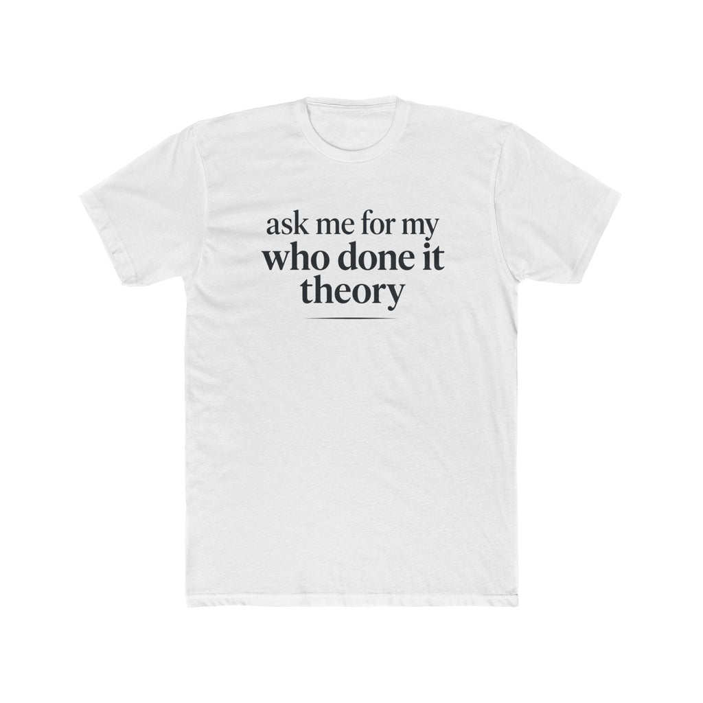 Ask Me For My Who Done It Theory Shirt, Whodunit Tee, True Crime Gift, Mystery Book Lover, Murder Mystery Fan, Cozy Mystery Reader