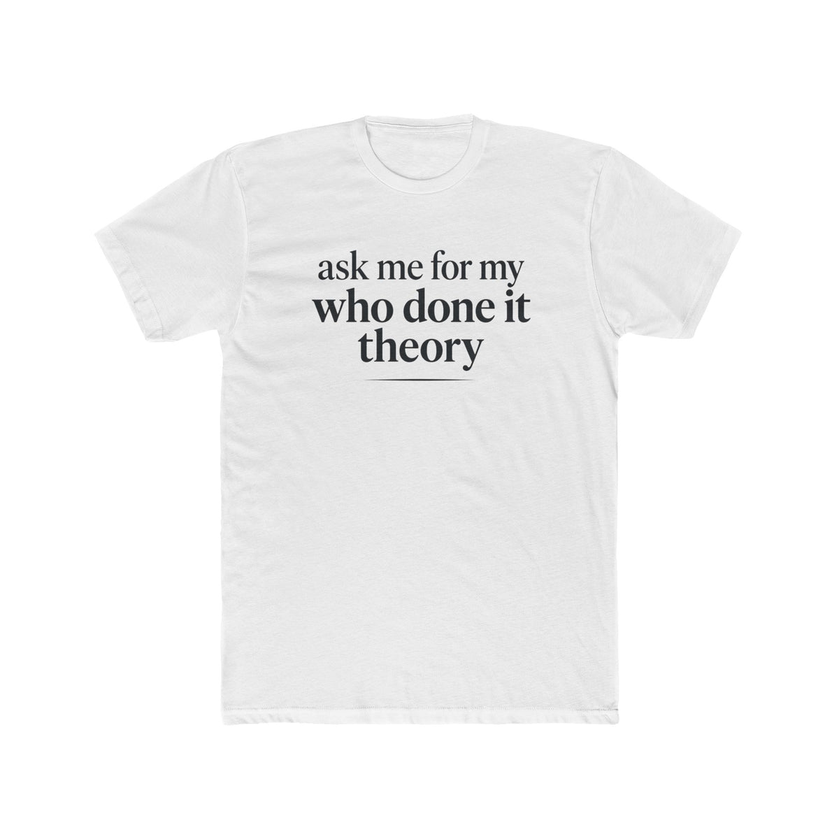 Ask Me For My Who Done It Theory Shirt, Whodunit Tee, True Crime Gift, Mystery Book Lover, Murder Mystery Fan, Cozy Mystery Reader