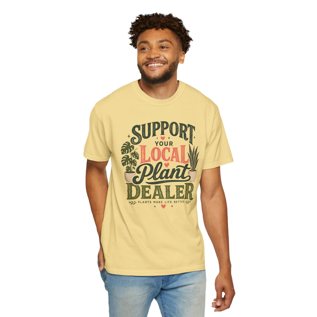 Support Your Local Plant Dealer Shirt, Plant Lover T-Shirt, Plants Make Life Better Tee, Funny Plant Lady Gift, Gardener Shirt, Plant Mom