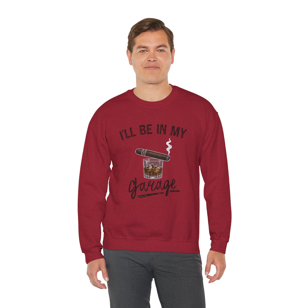 I'll Be in My Garage Sweatshirt, Funny Whiskey Cigar Shirt, Mens Garage Shirt, Fathers Day Gift, Dad Gift, Man Cave Sweatshirt, Husband Gift