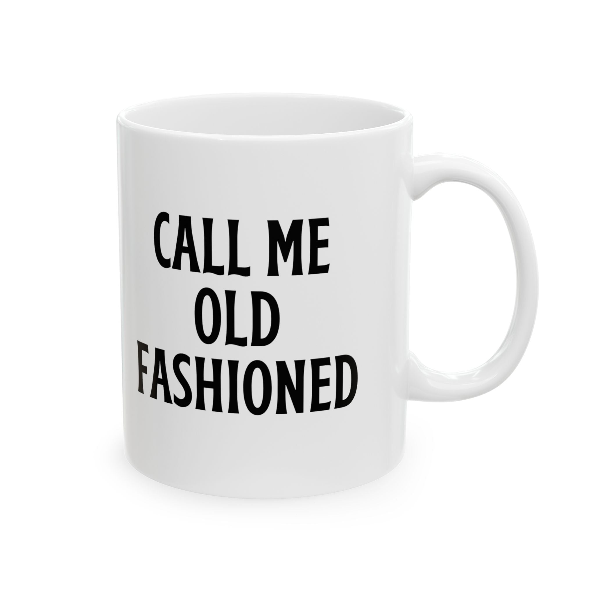 Call Me Old Fashioned Mug Funny Coffee Mug Sarcastic Gift Humorous Mug Novelty Cup Old Fashioned Quote Mug Gift for Her Him Birthday Gift