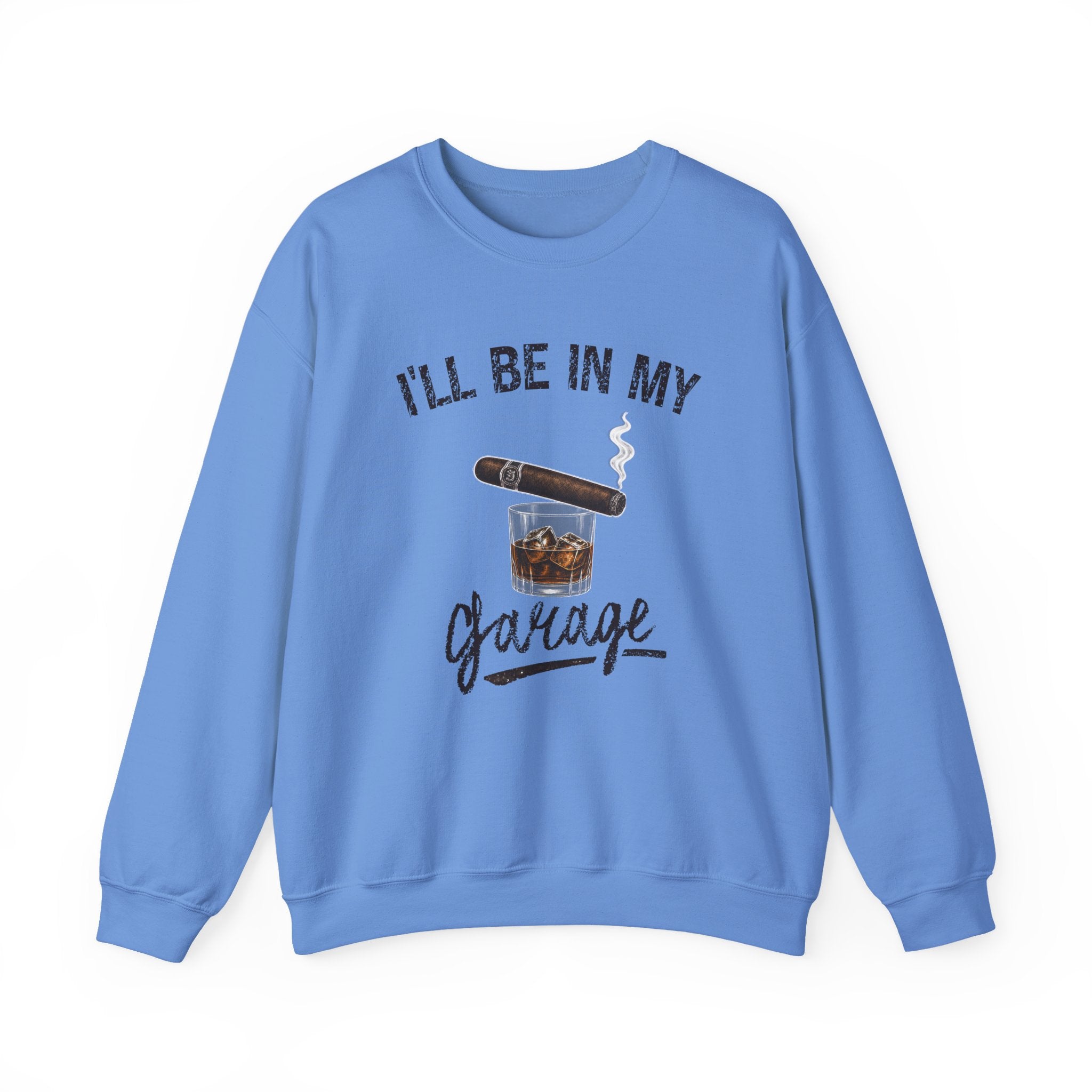 I'll Be in My Garage Sweatshirt, Funny Whiskey Cigar Shirt, Mens Garage Shirt, Fathers Day Gift, Dad Gift, Man Cave Sweatshirt, Husband Gift