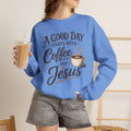 A Good Day Starts with Coffee and Jesus Shirt, Christian Coffee Sweatshirt, Faith Based Top, Religious Coffee Lover Gift, Women's Christian