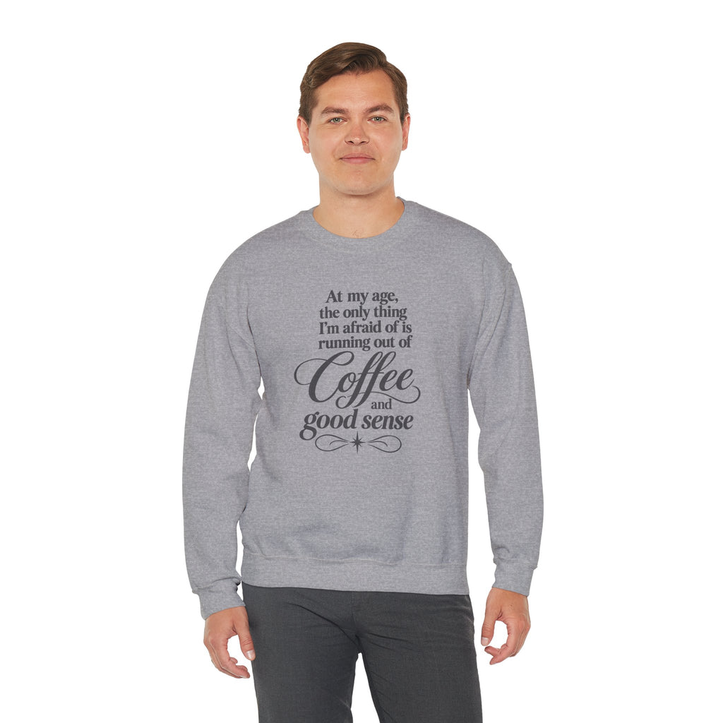 Funny Coffee Sweatshirt, At My Age Only Afraid of Running Out of Coffee and Good Sense, Sarcastic Women's Tee, Funny Coffee Lover Gift Shirt