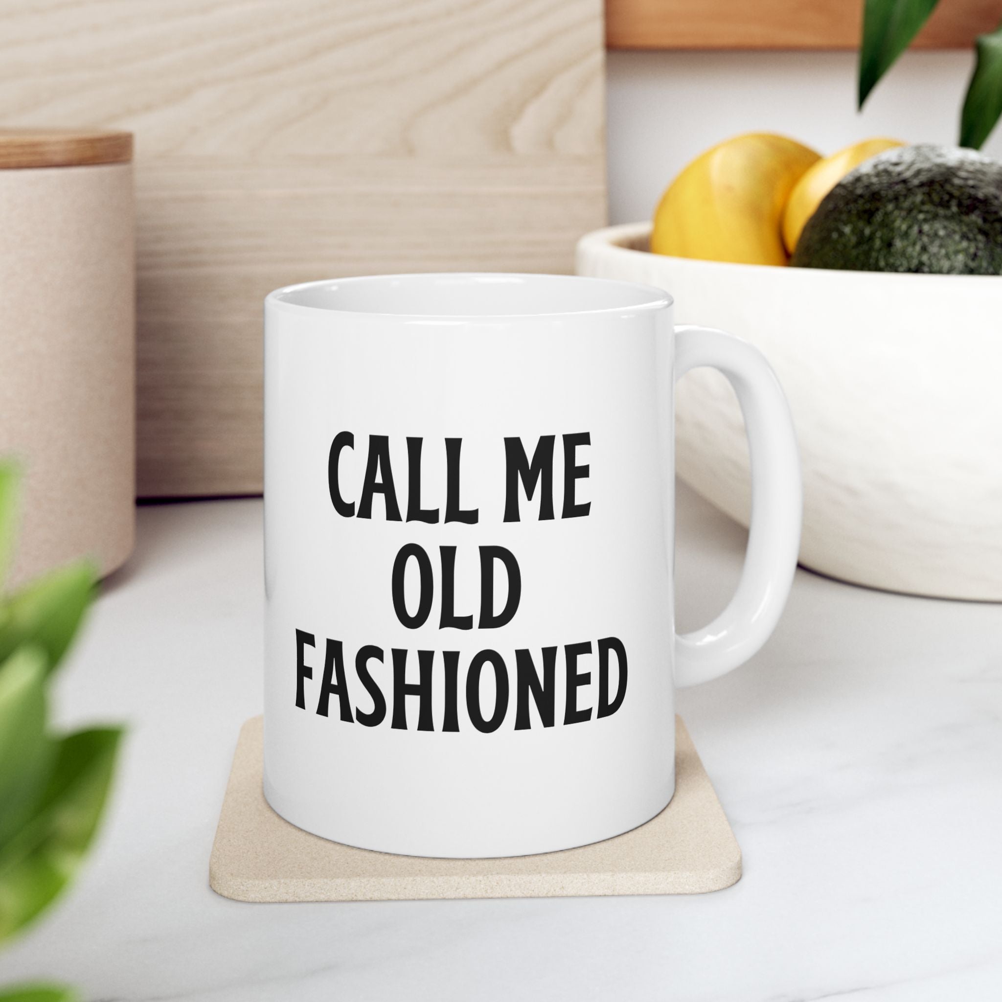 Call Me Old Fashioned Mug Funny Coffee Mug Sarcastic Gift Humorous Mug Novelty Cup Old Fashioned Quote Mug Gift for Her Him Birthday Gift