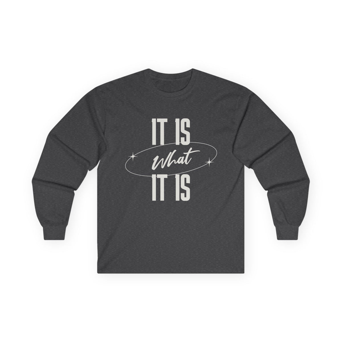 It Is What It Is Long Sleeve Tee | Minimal Text Graphic