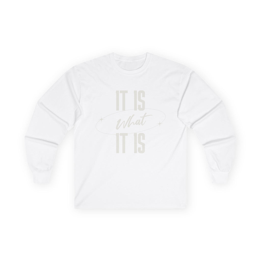 It Is What It Is Long Sleeve Tee | Minimal Text Graphic