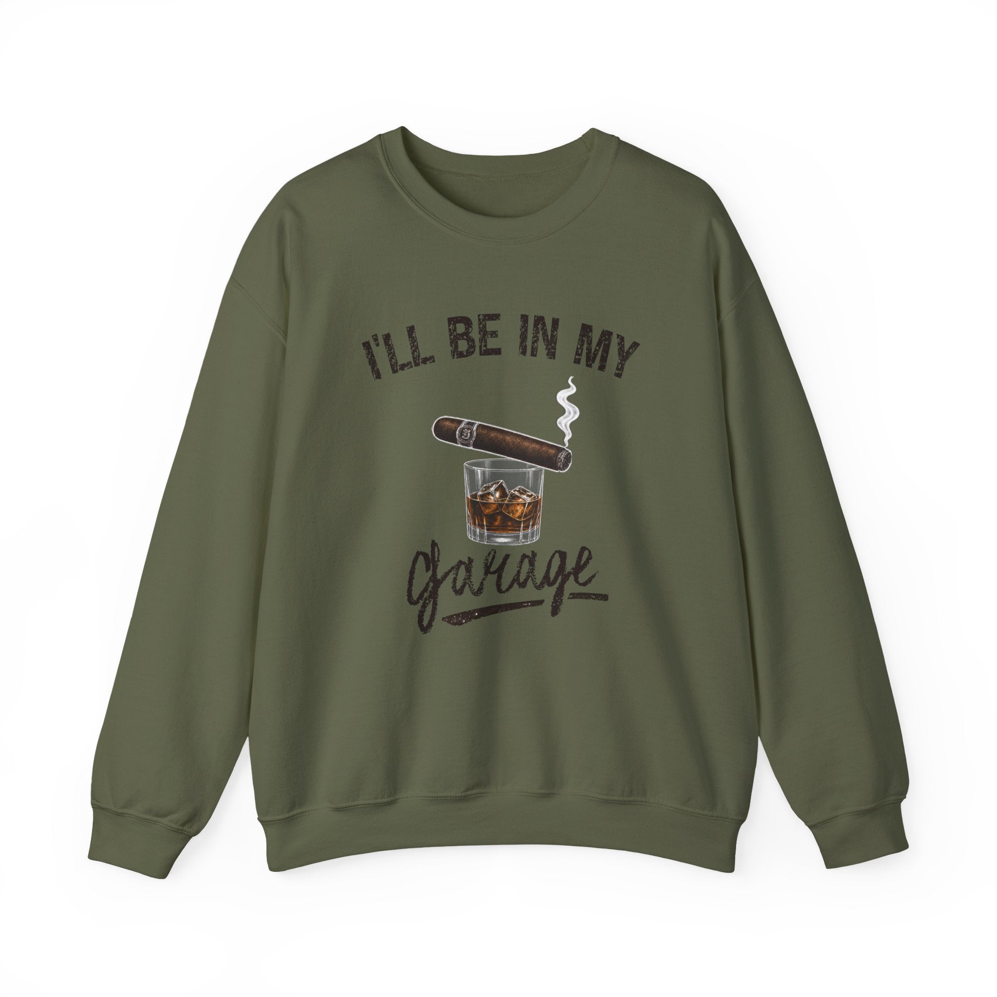 I'll Be in My Garage Sweatshirt, Funny Whiskey Cigar Shirt, Mens Garage Shirt, Fathers Day Gift, Dad Gift, Man Cave Sweatshirt, Husband Gift