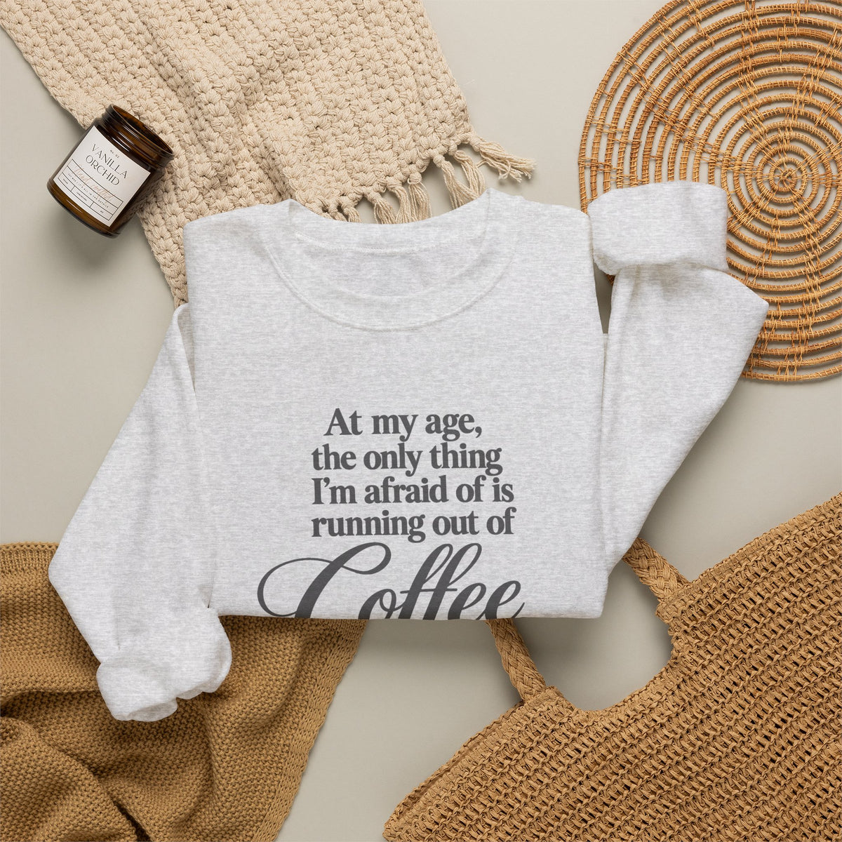 Funny Coffee Sweatshirt, At My Age Only Afraid of Running Out of Coffee and Good Sense, Sarcastic Women's Tee, Funny Coffee Lover Gift Shirt