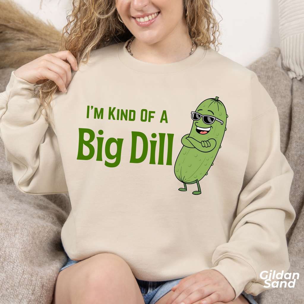 I'm Kind Of A Big Dill Sweatshirt, Funny Pickle Pun Crewneck, Sarcastic Foodie Gift, Cute Pickle Lover Shirt, Sand Unisex Sweatshirt Gift