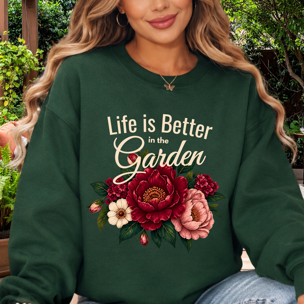 Life is Better in the Garden Sweatshirt, Floral Garden Shirt, Botanical Flower Sweatshirt, Gardener Gift, Nature Lover Shirt, Plant Mom Top