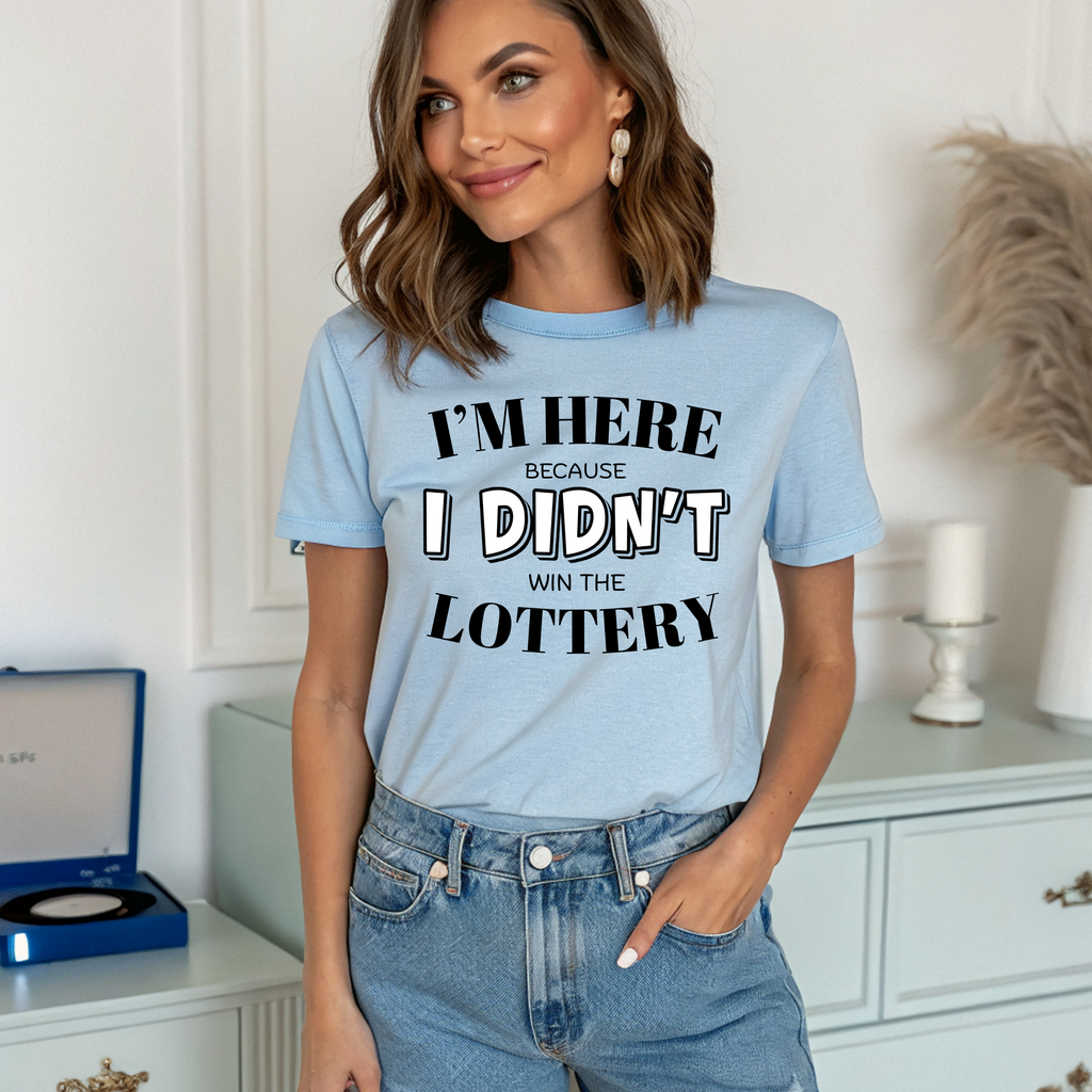 Didn't Win the Lottery T-Shirt | Funny Lottery Quote Tee, Funny Statement T-shirt, Unisex Tee, Casual Wear T-shirt, Popular T-shirt, Trendy