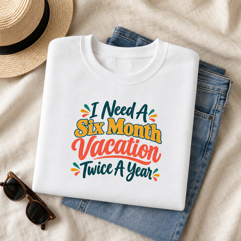 I Need A Six Month Vacation Twice A Year Funny Sarcastic Sweatshirt, Retro Groovy Quote Tee, Humor Vacation Shirt, Gift for Coworker Mom