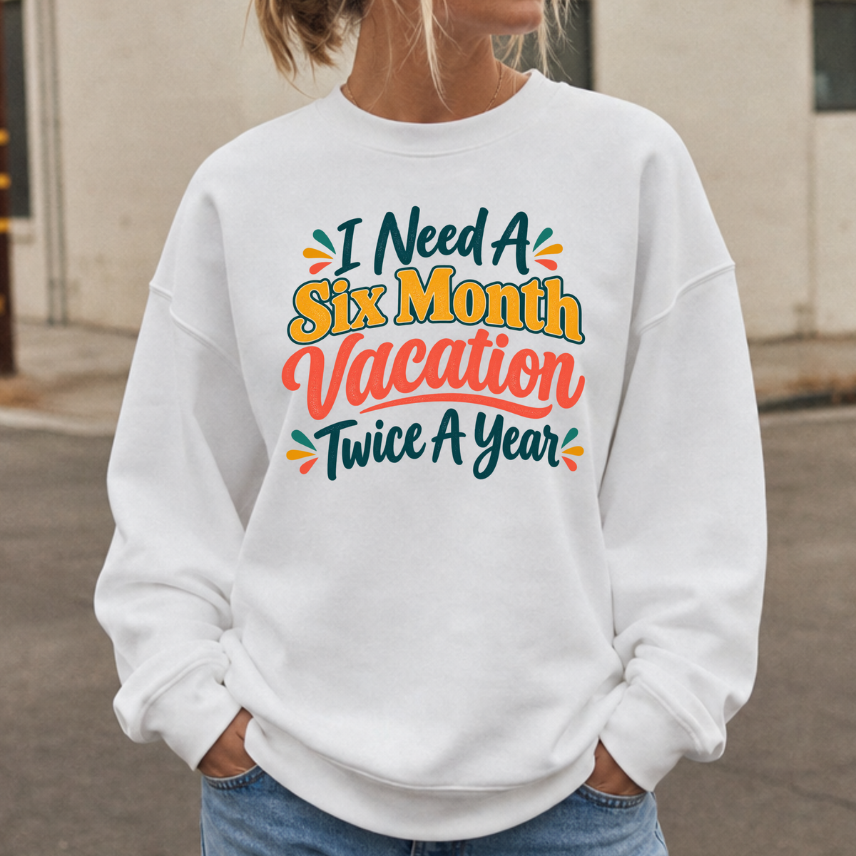 I Need A Six Month Vacation Twice A Year Funny Sarcastic Sweatshirt, Retro Groovy Quote Tee, Humor Vacation Shirt, Gift for Coworker Mom
