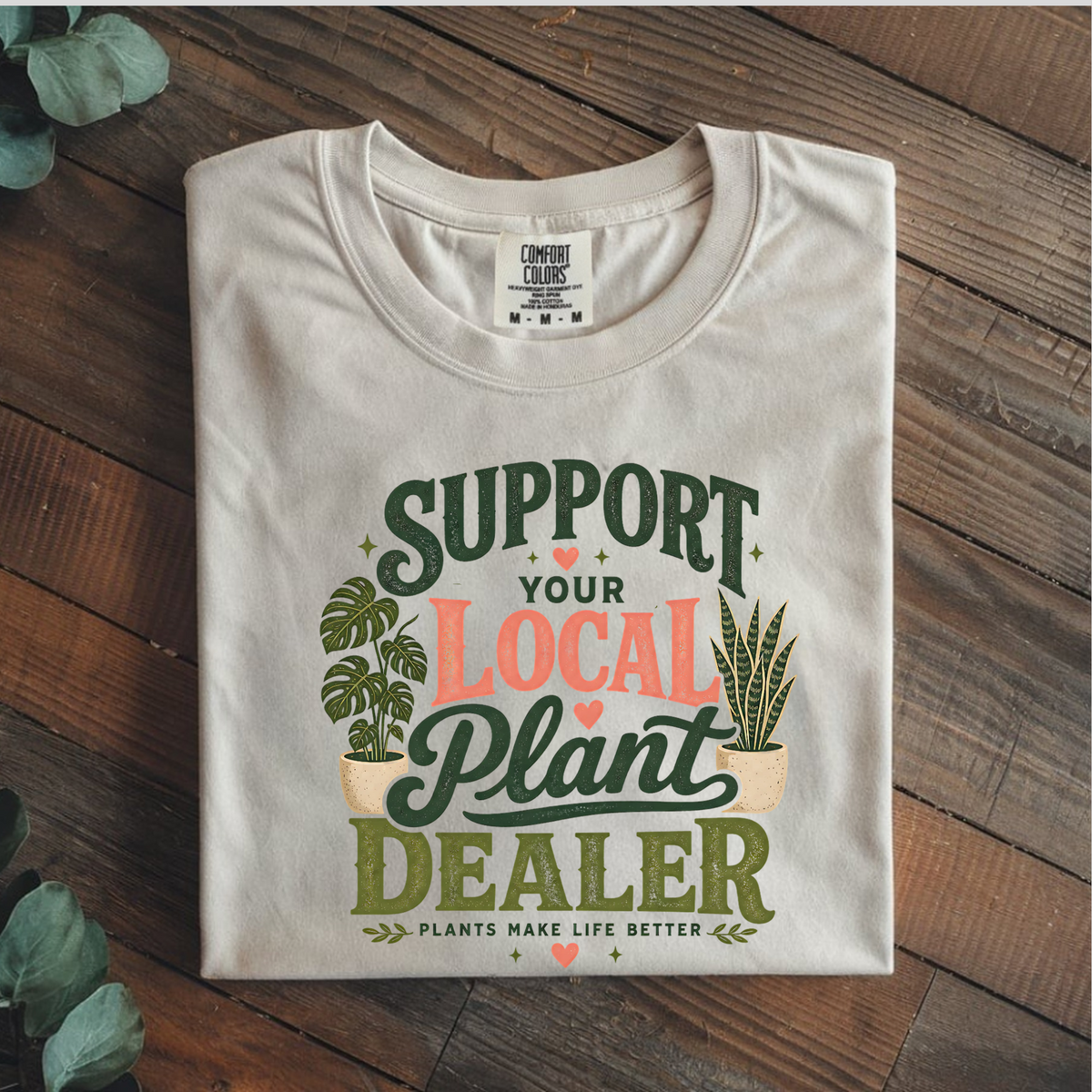 Support Your Local Plant Dealer Shirt, Plant Lover T-Shirt, Plants Make Life Better Tee, Funny Plant Lady Gift, Gardener Shirt, Plant Mom