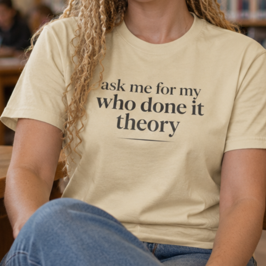 Ask Me For My Who Done It Theory Shirt, Whodunit Tee, True Crime Gift, Mystery Book Lover, Murder Mystery Fan, Cozy Mystery Reader