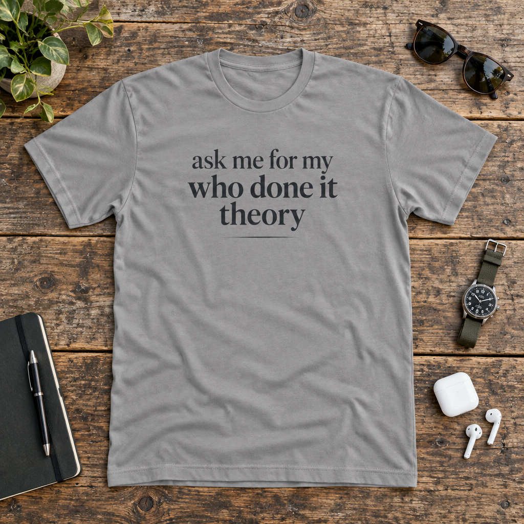 Ask Me For My Who Done It Theory Shirt, Whodunit Tee, True Crime Gift, Mystery Book Lover, Murder Mystery Fan, Cozy Mystery Reader