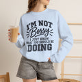 Funny Boss Lady Sweatshirt, I'm Not Bossy I Just Know What You Should Be Doing, Sarcastic Crewneck, Gift for Women, Mom, Coworker