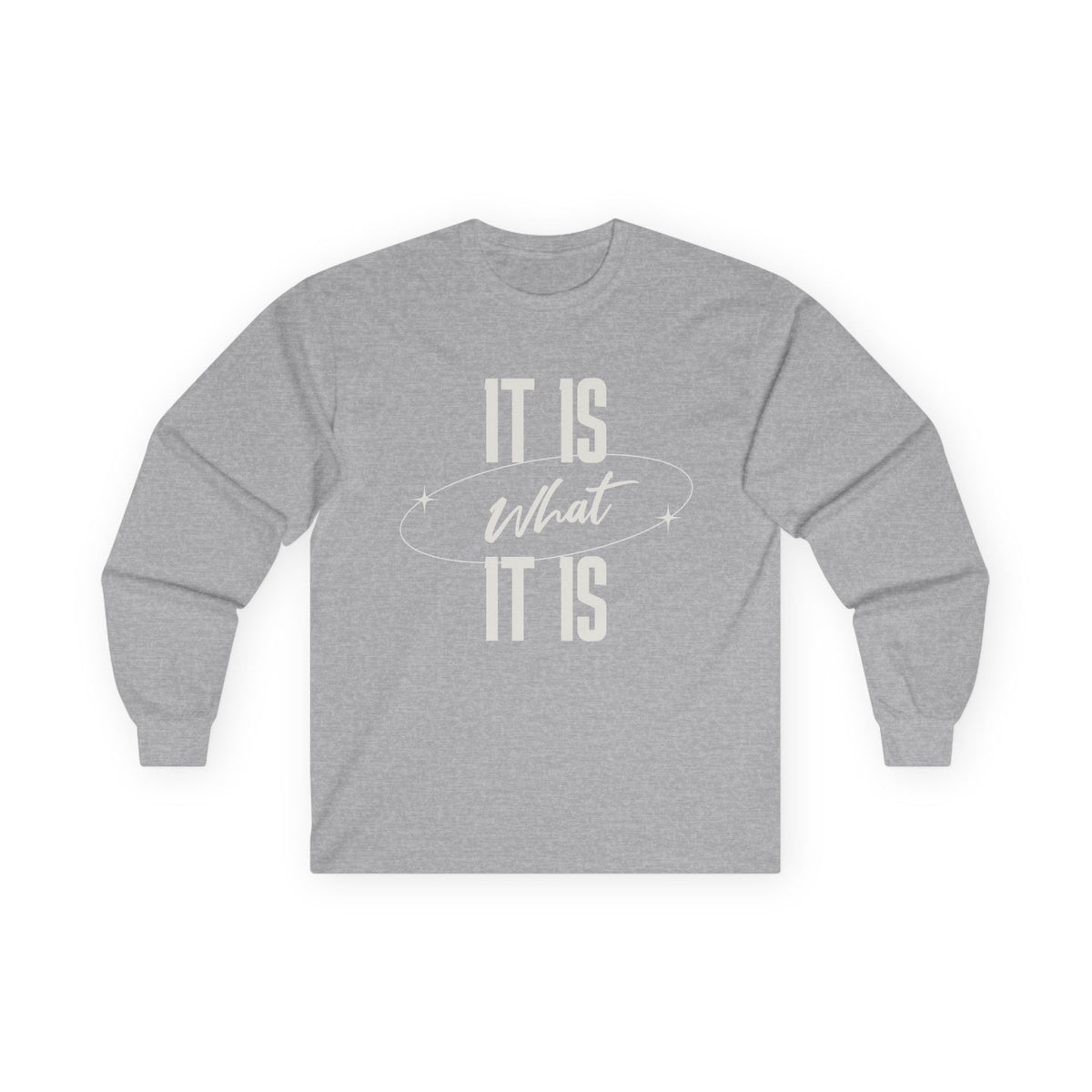 It Is What It Is Long Sleeve Tee | Minimal Text Graphic