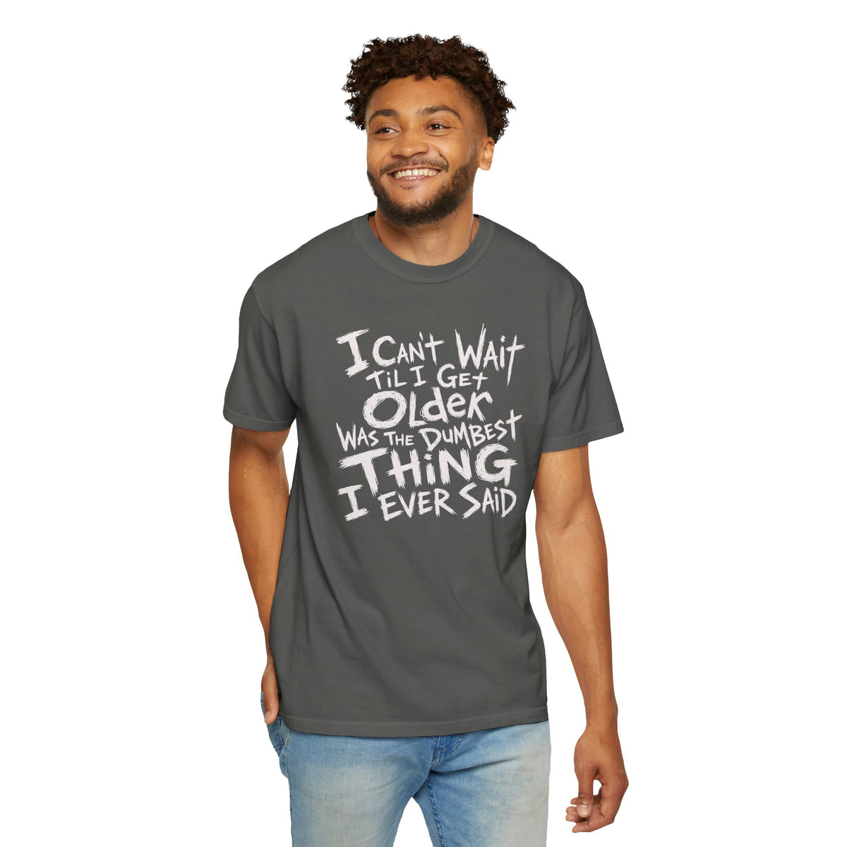 Funny Getting Older T-Shirt, I Cant Wait Til I Get Older Was The Dumbest Thing I Ever Said Shirt, Birthday Gift, Sarcastic Aging Tee