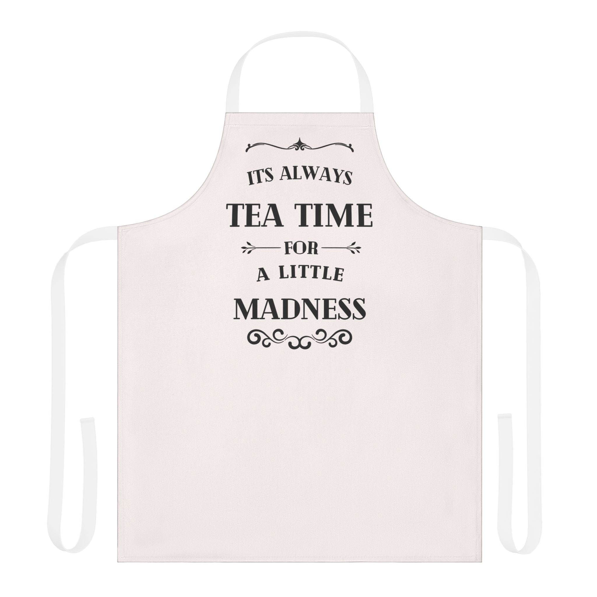 It's Always Tea Time For A Little Madness Apron, Alice in Wonderland Kitchen Apron, Mad Hatter Gift, Whimsical Tea Party Cooking Apron"