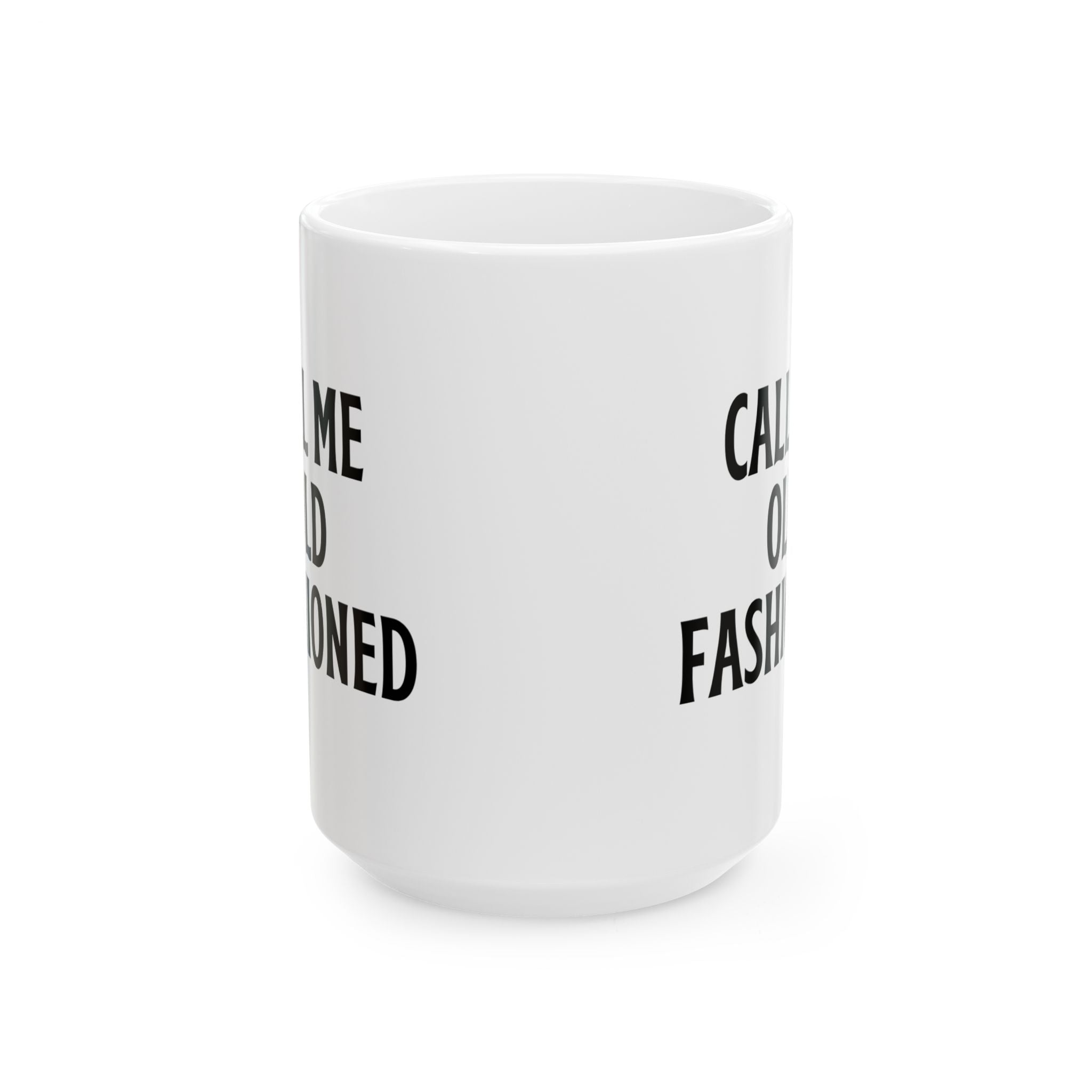 Call Me Old Fashioned Mug Funny Coffee Mug Sarcastic Gift Humorous Mug Novelty Cup Old Fashioned Quote Mug Gift for Her Him Birthday Gift