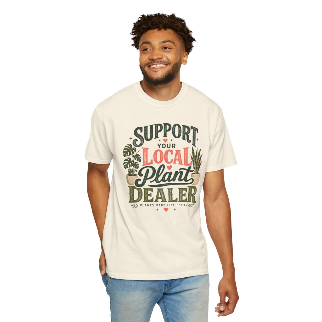 Support Your Local Plant Dealer Shirt, Plant Lover T-Shirt, Plants Make Life Better Tee, Funny Plant Lady Gift, Gardener Shirt, Plant Mom
