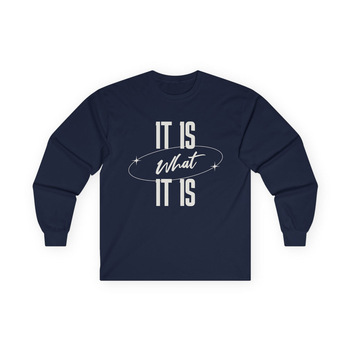 It Is What It Is Long Sleeve Tee | Minimal Text Graphic
