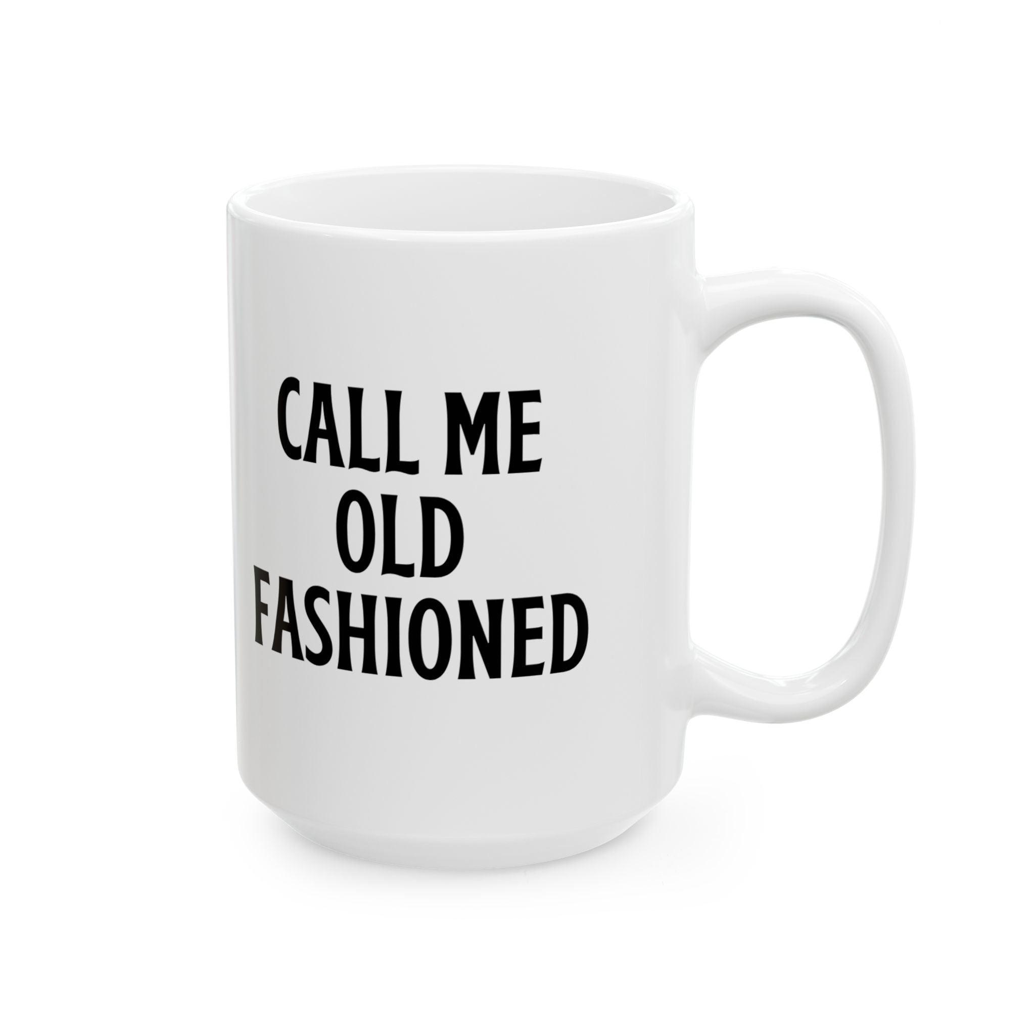 Call Me Old Fashioned Mug Funny Coffee Mug Sarcastic Gift Humorous Mug Novelty Cup Old Fashioned Quote Mug Gift for Her Him Birthday Gift