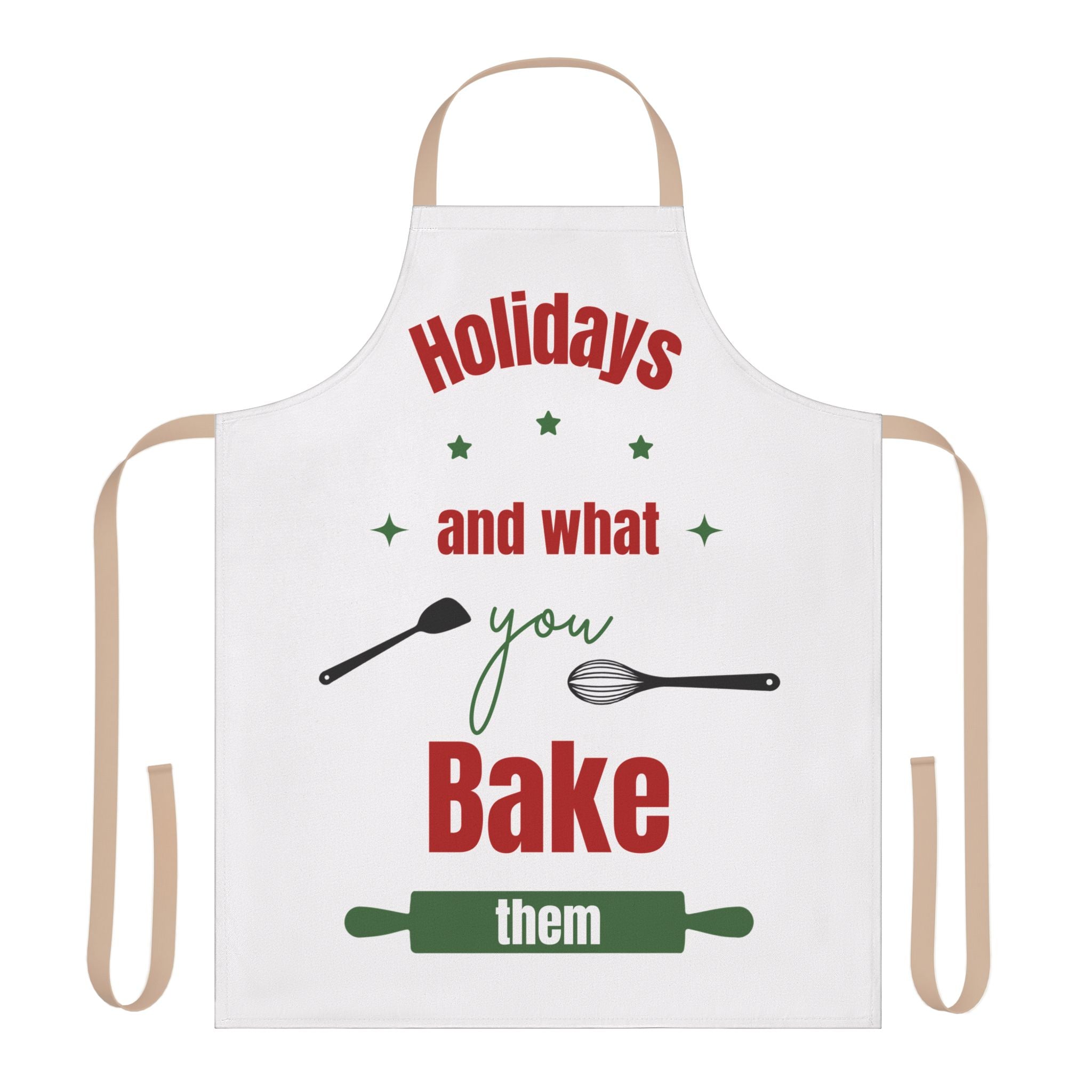 Holidays and What You Bake Them Apron, Funny Christmas Baking Apron, Cute Kitchen Gift for Bakers, Xmas Cooking Apron, Holiday Chef Gift