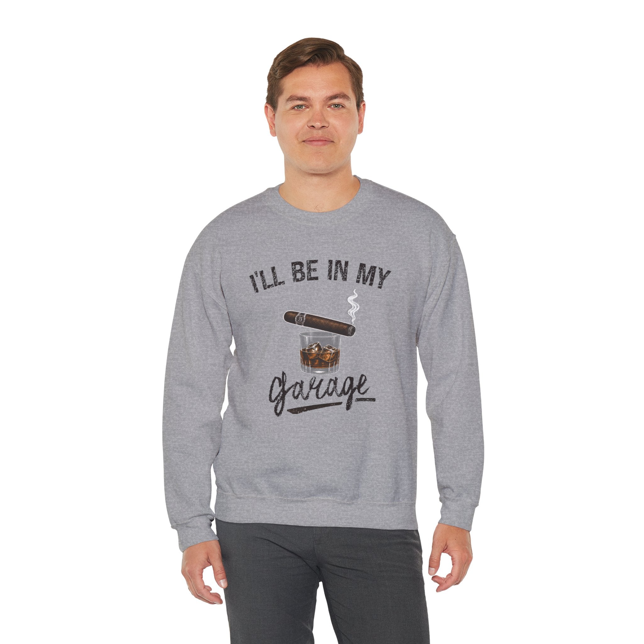 I'll Be in My Garage Sweatshirt, Funny Whiskey Cigar Shirt, Mens Garage Shirt, Fathers Day Gift, Dad Gift, Man Cave Sweatshirt, Husband Gift