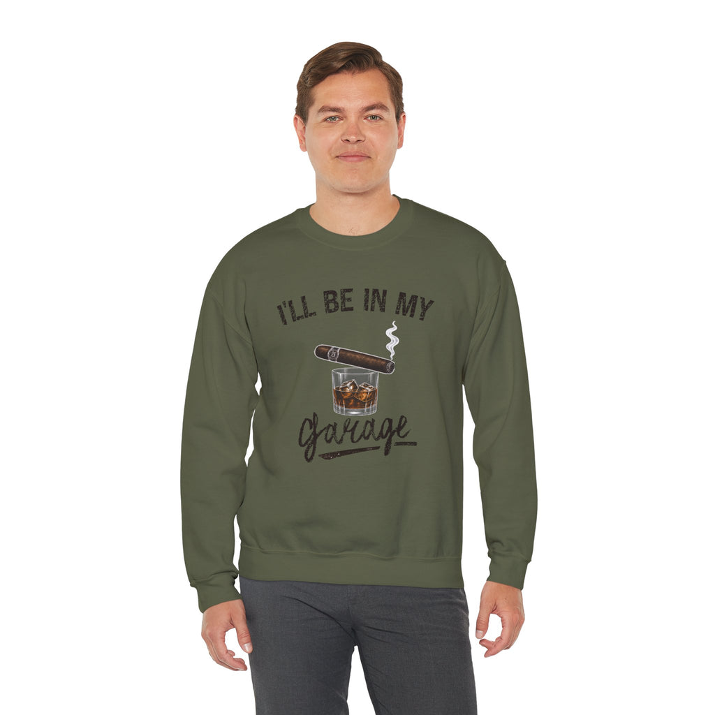 I'll Be in My Garage Sweatshirt, Funny Whiskey Cigar Shirt, Mens Garage Shirt, Fathers Day Gift, Dad Gift, Man Cave Sweatshirt, Husband Gift