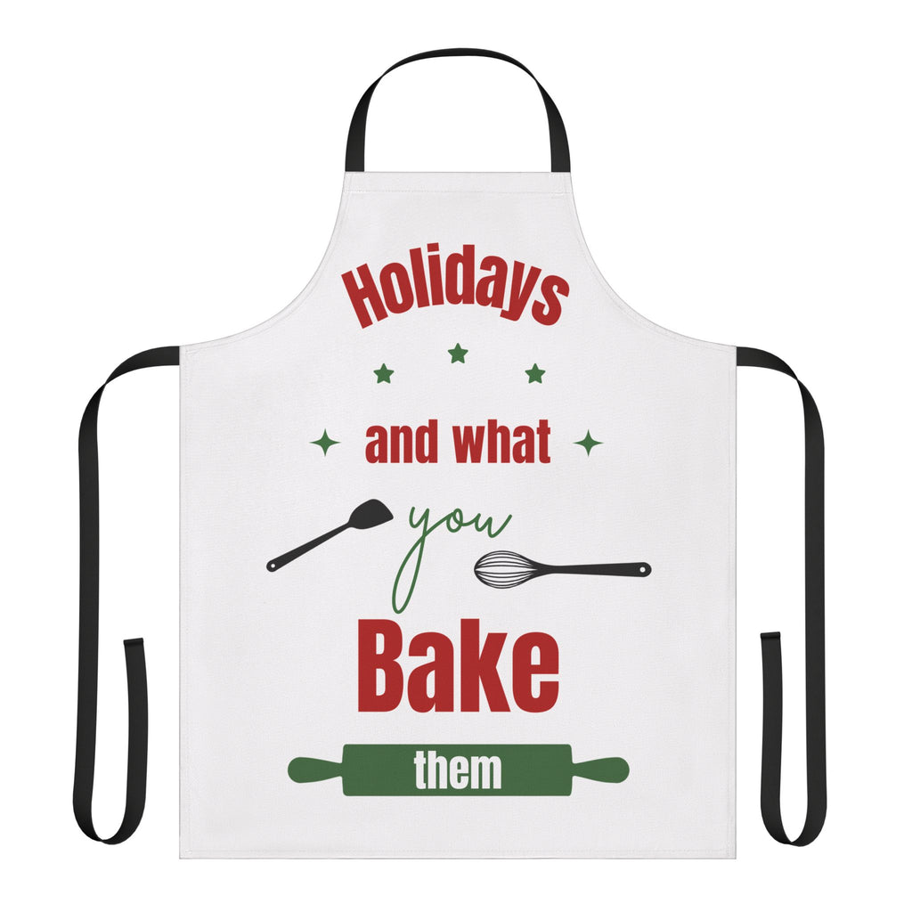 Holidays and What You Bake Them Apron, Funny Christmas Baking Apron, Cute Kitchen Gift for Bakers, Xmas Cooking Apron, Holiday Chef Gift