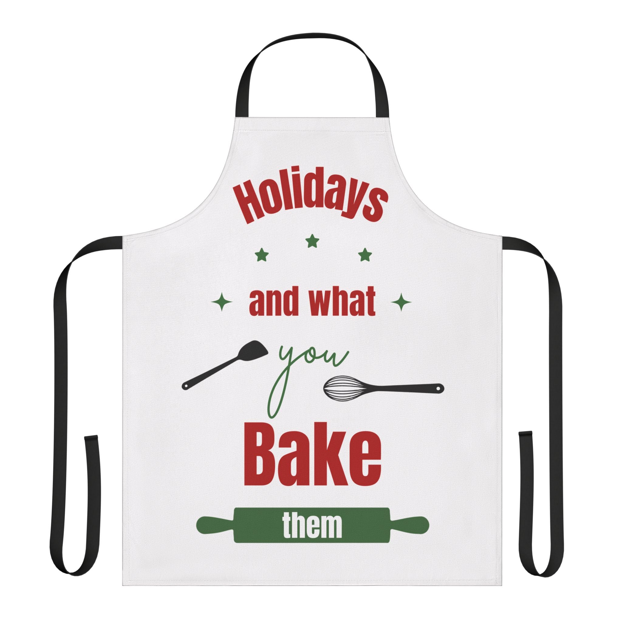 Holidays and What You Bake Them Apron, Funny Christmas Baking Apron, Cute Kitchen Gift for Bakers, Xmas Cooking Apron, Holiday Chef Gift