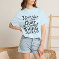 Funny Getting Older T-Shirt, I Cant Wait Til I Get Older Was The Dumbest Thing I Ever Said Shirt, Birthday Gift, Sarcastic Aging Tee