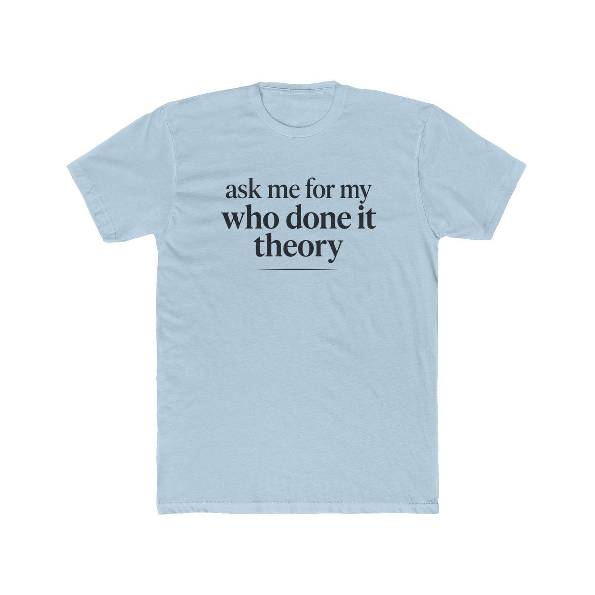 Ask Me For My Who Done It Theory Shirt, Whodunit Tee, True Crime Gift, Mystery Book Lover, Murder Mystery Fan, Cozy Mystery Reader