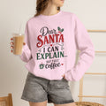 Dear Santa I Can Explain Sweatshirt, Funny Coffee Lover Christmas Shirt, Cute Holiday Crewneck, Sarcastic Xmas Coffee Gift for Her Women
