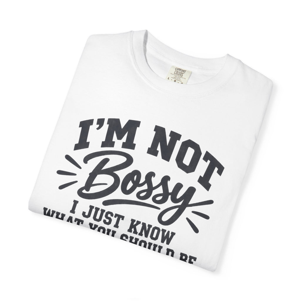 Comfort Color I'm Not Bossy I Just Know What You Should Be Doing t-shirt, Funny Sarcastic Crewneck, Gift for Boss, Mom, Teacher, Coworker
