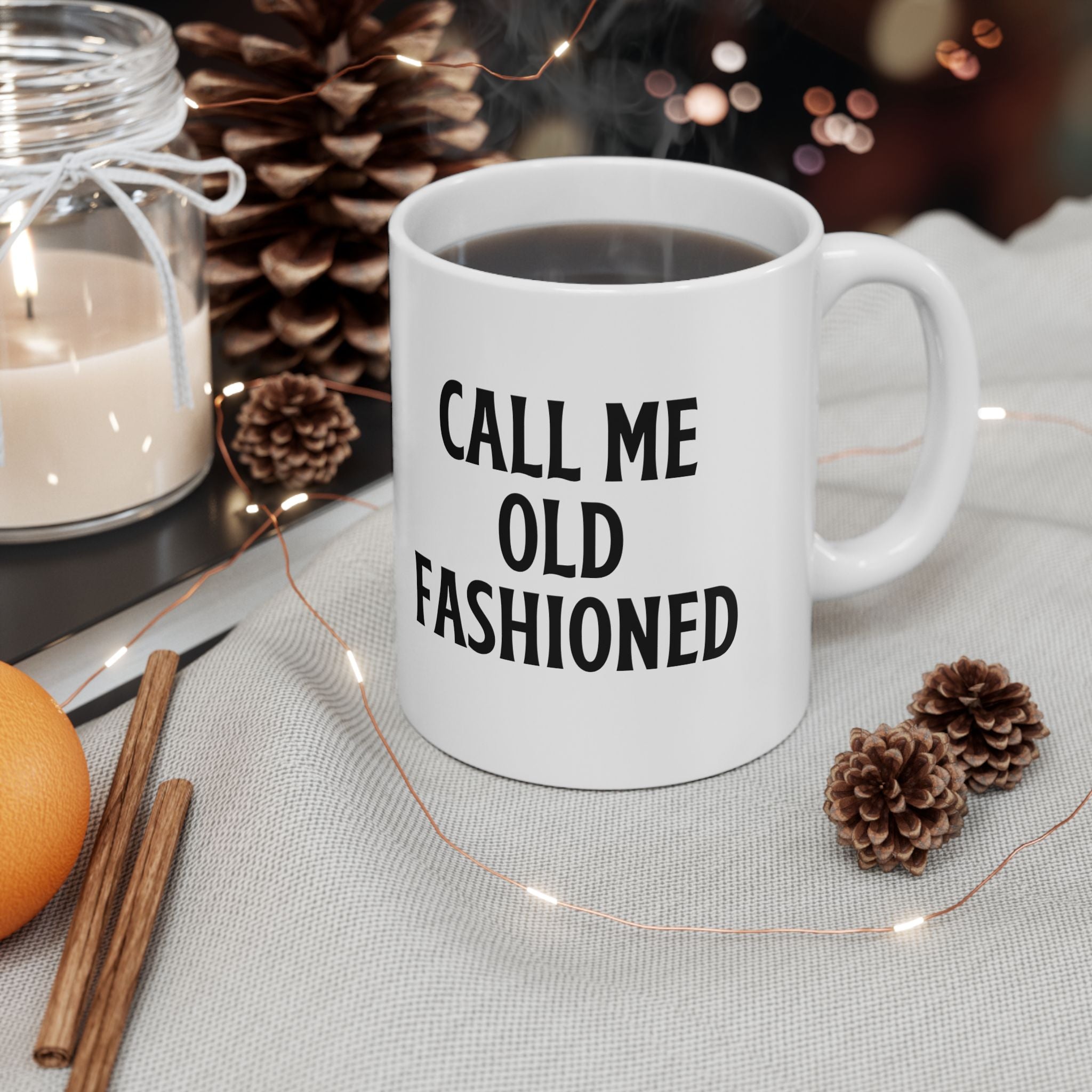 Call Me Old Fashioned Mug Funny Coffee Mug Sarcastic Gift Humorous Mug Novelty Cup Old Fashioned Quote Mug Gift for Her Him Birthday Gift