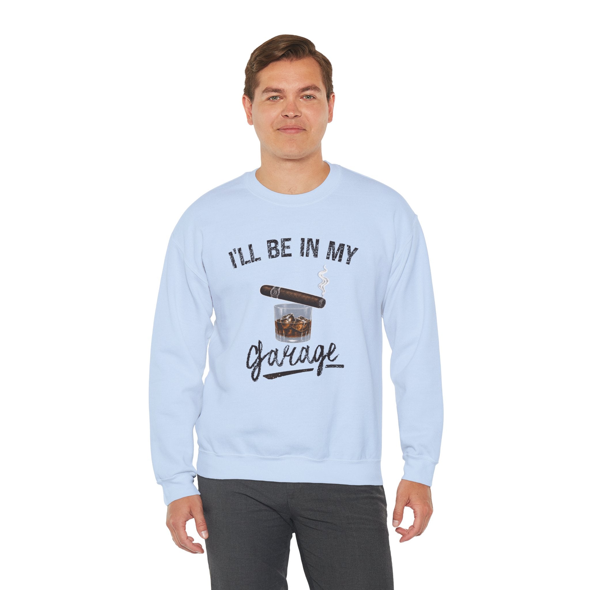 I'll Be in My Garage Sweatshirt, Funny Whiskey Cigar Shirt, Mens Garage Shirt, Fathers Day Gift, Dad Gift, Man Cave Sweatshirt, Husband Gift