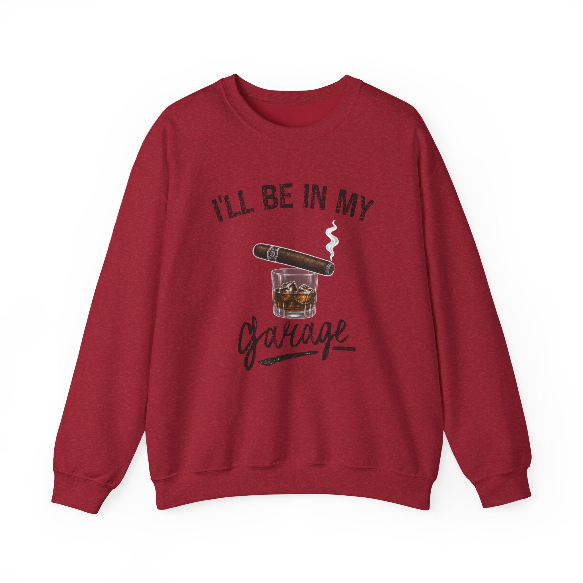 I'll Be in My Garage Sweatshirt, Funny Whiskey Cigar Shirt, Mens Garage Shirt, Fathers Day Gift, Dad Gift, Man Cave Sweatshirt, Husband Gift